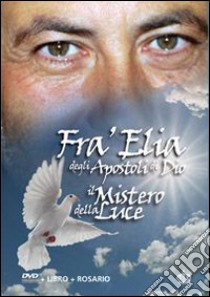 Fra Elia degli aspotoli di Dio. Il mistero della luce. Cofanetto. Ediz. multilingue. Con DVD libro di Fondazione Fra Elia degli Aspotoli di Dio (cur.)