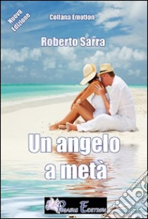 Un angelo a metà libro di Sarra Roberto