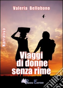 Viaggi di donne senza rime libro di Bellobono Valeria