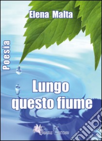 Lungo questo fiume libro di Malta Elena