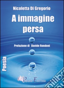 A immagine persa libro di Di Gregorio Nicoletta