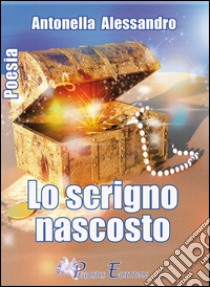 Lo scrigno nascosto libro di Alessandro Antonella