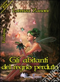 Gli abitanti del regno perduto libro di Zanoni Lorenza