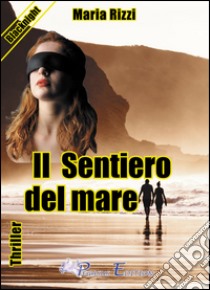 Il sentiero del mare libro di Rizzi Maria