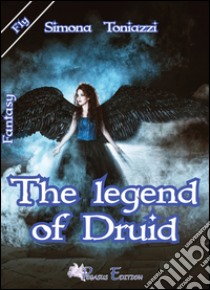 The legend of druid libro di Toniazzi Simona