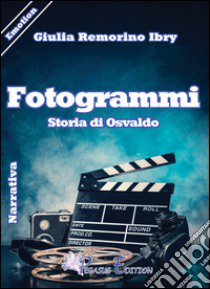 Fotogrammi. Storia di Osvaldo libro di Remorino Ibry Giulia