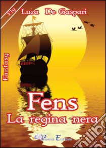 Fens la regina nera libro di De Gaspari Luca