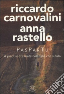 Paspartu. A piedi senza meta nell'Italia che si fida libro di Carnovalini Riccardo; Rastello Anna