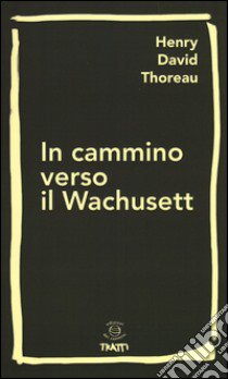 In cammino verso il Wachusett libro di Thoreau Henry David