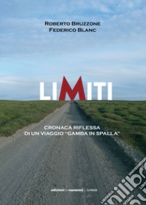 Limiti. Cronaca riflessa di un viaggio «gamba in spalla» libro di Bruzzone Roberto; Blanc Federico