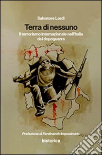 Terra di nessuno. Il terrorismo internazionale nell'Italia del dopoguerra libro di Lordi Salvatore