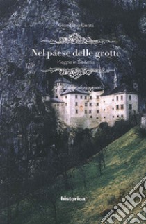 Nel paese delle grotte. Viaggio in Slovenia libro di Conti Giordano