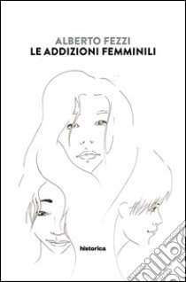 Le addizioni femminili libro di Fezzi Alberto