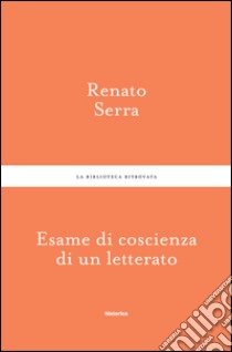 Esame di coscienza di un letterato libro di Serra Renato