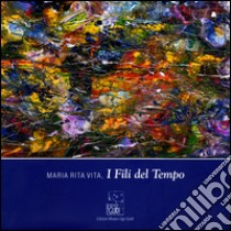 Maria Rita Vita, i fili del tempo. Ediz. illustrata libro di Gierut L. (cur.)