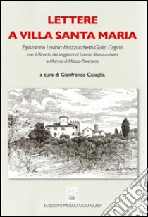 Lettere a Villa Santa Maria. Epistolario Lavinia Mazzucchetti-Giulio Caprin libro di Casaglia G. (cur.)