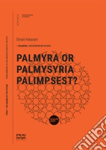 Palmyra or Palmysyria Palimpsest? libro di Hassan Sinan