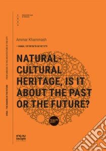 Natural-cultural heritage, is it about the past or the future? libro di Khammash Ammar