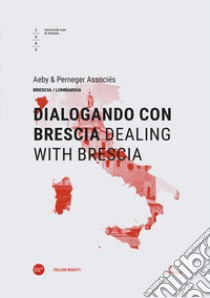 Dialogando con Brescia-Dealing with Brescia. Ediz. bilingue libro di Aeby & Perneger Associés (cur.)