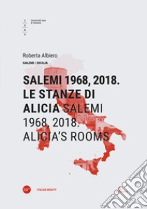 Salemi 1968, 2018. Le stanze di Alicia-Salemi 1968, 2018. Alicia's rooms. Ediz. bilingue libro di Albiero Roberta