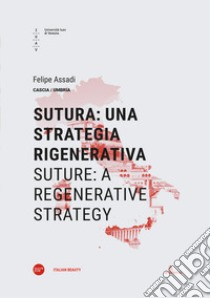 Sutura: una strategia rigenerativa-Suture: a regenerative strategy. Ediz. bilingue libro di Assadi Felipe