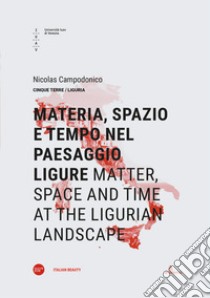 Materia, spazio e tempo nel paesaggio ligure-Matter, space and time at the ligurian landscape. Ediz. bilingue libro di Campodonico Nicolas