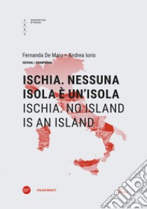 Ischia. Nessuna isola è un'isola-Ischia. No island is an island. Ediz. bilingue libro di De Maio Fernanda; Iorio Andrea