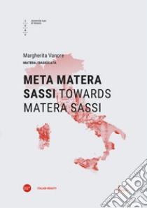Meta Matera Sassi-Towards Matera Sassi. Ediz. bilingue libro di Vanore Margherita
