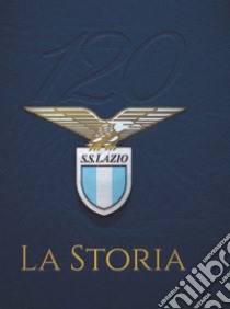 120 S. S. Lazio. La storia libro di Argentini Fabio