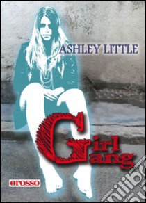 Girl gang libro di Little Ashley; Filios F. (cur.)