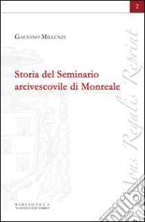 Storia del seminario arcivescovile di Monreale libro di Millunzi Gaetano; Ruggirello G. (cur.)