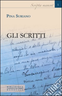 Gli scritti. Ediz. integrale libro di Suriano Pina; Ruggirello G. (cur.); Parrino G. (cur.)