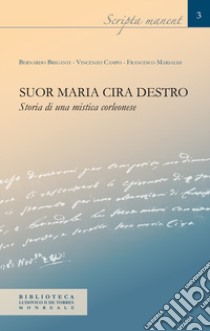 Suor Maria Cira Destro. Storia di una mistica corleonese libro di Briganti Bernardo; Campo Vincenzo; Marsalisi Francesco