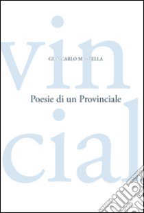 Poesie di un provinciale libro di Mastella Giancarlo