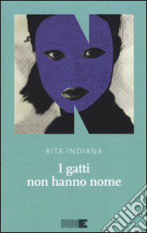 I gatti non hanno nome libro di Indiana Rita