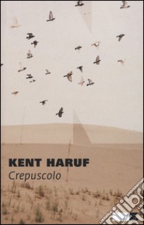 Crepuscolo. Trilogia della pianura. Vol. 2 libro di Haruf Kent