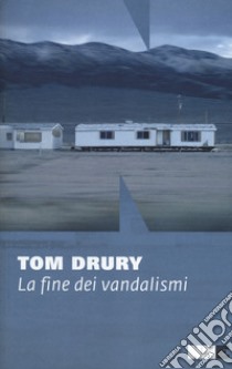 La fine dei vandalismi.Trilogia di Grouse County. Vol. 1 libro di Drury Tom
