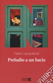 Preludio a un bacio libro di Laudadio Tony