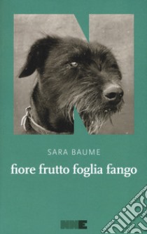 Fiore frutto foglia fango libro di Baume Sara