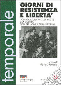 Giorni di resistenza e libertà. Colloqui sulla vita, la morte e la guerra con tre uomini della Beltrami libro di Colombara F. (cur.)