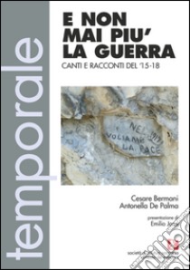 E non mai più la guerra. Canti e racconti del 15-18. Con CD Audio libro di Bermani Cesare; De Palma Antonella