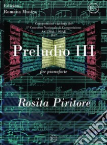 Preludio III. Per pianoforte. Spartito libro di Piritore Rosita