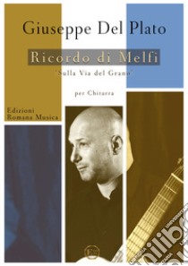 Ricordo di Melfi. Sulla via del grano. Per chitarra sola. Spartito libro di Del Plato Giuseppe