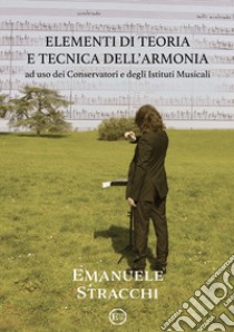 Elementi di teoria e tecnica dell'armonia. Ad uso dei Conservatori e degli Istituti Musicali. Metodo libro di Stracchi Emanuele