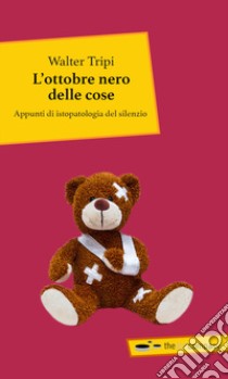 L'ottobre nero delle cose. Appunti di istopatologia del silenzio libro di Tripi Walter