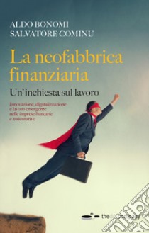 La neofabbrica finanziaria. Un'inchiesta sul lavoro libro di Bonomi Aldo; Cominu Salvatore