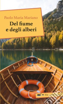 Del fiume e degli alberi libro di Mariano Paolo Maria