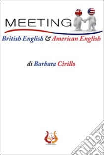 Meeting. British english & american english libro di Cirillo Barbara