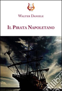 Il pirata Napoletano libro di Daniele Walter