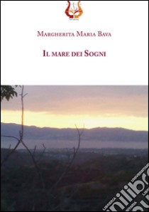 Il mare dei sogni libro di Bava Margherita M.